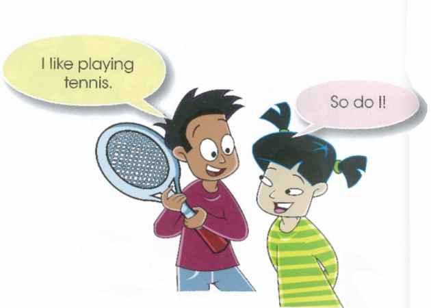 I like playing tennis. /&nbsp;So do I!